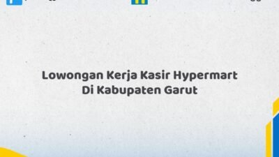 Lowongan Kerja Kasir Hypermart Di Kabupaten Garut Tahun 2026 (Lamar Sekarang dan Jangan Tunda)