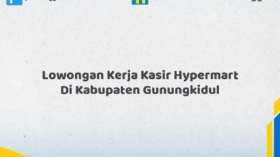 Lowongan Kerja Kasir Hypermart Di Kabupaten Gunungkidul Tahun 2026 (Buruan Daftar Sekarang)