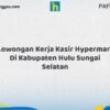 Lowongan Kerja Kasir Hypermart Di Kabupaten Hulu Sungai Selatan Tahun 2026 (Jangan Lewatkan, Daftar Sekarang)