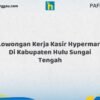 Lowongan Kerja Kasir Hypermart Di Kabupaten Hulu Sungai Tengah Tahun 2026