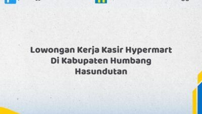 Lowongan Kerja Kasir Hypermart Di Kabupaten Humbang Hasundutan Tahun 2026 (Segera Daftar Sebelum Terlambat)