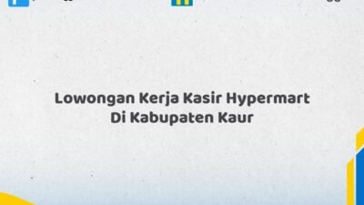 Lowongan Kerja Kasir Hypermart Di Kabupaten Kaur Tahun 2026 (Daftar Segera, Pendaftaran Hanya Terbatas)