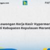 Lowongan Kerja Kasir Hypermart Di Kabupaten Kepulauan Meranti Tahun 2026 (Jangan Sampai Kehabisan, Daftar Sekarang)