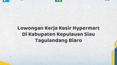 Lowongan Kerja Kasir Hypermart Di Kabupaten Kepulauan Siau Tagulandang Biaro Tahun 2026 (Jangan Sampai Kehabisan)