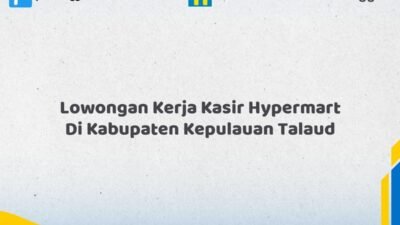 Lowongan Kerja Kasir Hypermart Di Kabupaten Kepulauan Talaud Tahun 2026 (Lamar Sekarang, Jangan Menunggu Lagi)