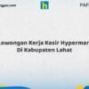 Lowongan Kerja Kasir Hypermart Di Kabupaten Lahat Tahun 2026 (Tahun Baru, Kesempatan Baru! Daftar Sekarang)