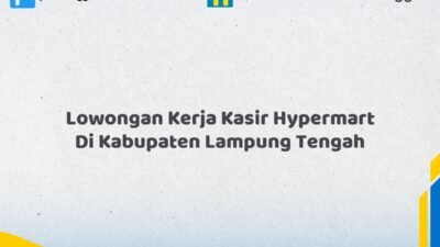 Lowongan Kerja Kasir Hypermart Di Kabupaten Lampung Tengah Tahun 2026 (Segera Ambil Kesempatan Ini)