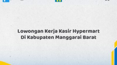 Lowongan Kerja Kasir Hypermart Di Kabupaten Manggarai Barat Tahun 2026 (Daftar Segera, Pendaftaran Hanya Terbatas)
