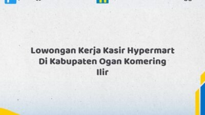 Lowongan Kerja Kasir Hypermart Di Kabupaten Ogan Komering Ilir Tahun 2026 (Pendaftaran Segera Ditutup)