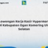 Lowongan Kerja Kasir Hypermart Di Kabupaten Ogan Komering Ulu Selatan Tahun 2026 (Info Penting, Daftar Segera)