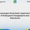 Lowongan Kerja Kasir Hypermart Di Kabupaten Pangkajene dan Kepulauan Tahun 2026 (Tahun Baru, Kesempatan Baru! Daftar Sekarang)
