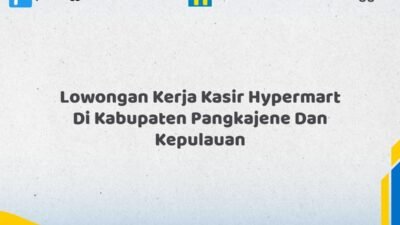 Lowongan Kerja Kasir Hypermart Di Kabupaten Pangkajene dan Kepulauan Tahun 2026 (Tahun Baru, Kesempatan Baru! Daftar Sekarang)