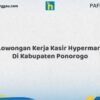 Lowongan Kerja Kasir Hypermart Di Kabupaten Ponorogo Tahun 2026 (Tunggu Apa Lagi? Daftar Sekarang!)
