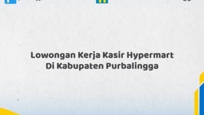 Lowongan Kerja Kasir Hypermart Di Kabupaten Purbalingga Tahun 2026 (Pendaftaran Akan Ditutup Segera)