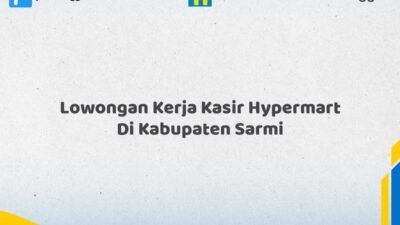Lowongan Kerja Kasir Hypermart Di Kabupaten Sarmi Tahun 2026 (Segera Ambil Kesempatan Ini, Daftar Sekarang)