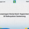 Lowongan Kerja Kasir Hypermart Di Kabupaten Semarang Tahun 2026 (Jangan Terlambat, Daftar Sekarang!)