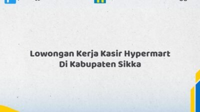 Lowongan Kerja Kasir Hypermart Di Kabupaten Sikka Tahun 2026 (Ayo Lamar, Waktu Terbatas)