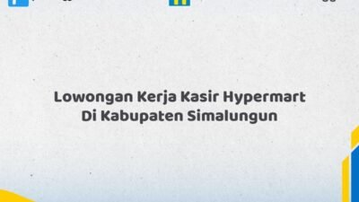 Lowongan Kerja Kasir Hypermart Di Kabupaten Simalungun Tahun 2026 (Pendaftaran Telah Dibuka)
