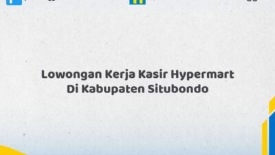 Lowongan Kerja Kasir Hypermart Di Kabupaten Situbondo Tahun 2026 (Jangan Lewatkan Pendaftaran Ini)