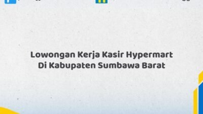 Lowongan Kerja Kasir Hypermart Di Kabupaten Sumbawa Barat Tahun 2026 (Ambil Kesempatan, Daftar Sekarang)