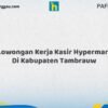 Lowongan Kerja Kasir Hypermart Di Kabupaten Tambrauw Tahun 2026 (Pendaftaran 2026 Terbuka Sekarang)