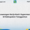 Lowongan Kerja Kasir Hypermart Di Kabupaten Tanggamus Tahun 2026 (Lamar Sebelum Pendaftaran Ditutup)