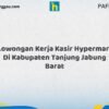 Lowongan Kerja Kasir Hypermart Di Kabupaten Tanjung Jabung Barat Tahun 2026 (Pendaftaran Terbuka, Segera Daftar)