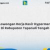 Lowongan Kerja Kasir Hypermart Di Kabupaten Tapanuli Tengah Tahun 2026 (Jangan Terlambat, Daftar Sekarang!)