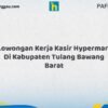 Lowongan Kerja Kasir Hypermart Di Kabupaten Tulang Bawang Barat Tahun 2026 (Jangan Lewatkan, Daftar Sekarang)