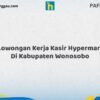 Lowongan Kerja Kasir Hypermart Di Kabupaten Wonosobo Tahun 2026 (Kesempatan Tidak Akan Datang Dua Kali, Daftar Sekarang)