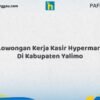 Lowongan Kerja Kasir Hypermart Di Kabupaten Yalimo Tahun 2026 (Ayo Bergabung, Daftar Sekarang)