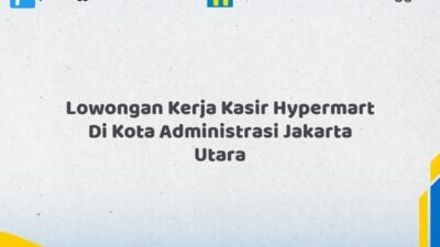 Lowongan Kerja Kasir Hypermart Di Kota Administrasi Jakarta Utara Tahun 2026 (Jangan Tunda Lagi, Daftar Sekarang)