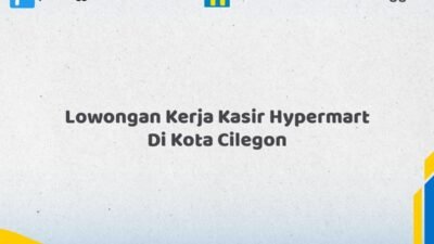 Lowongan Kerja Kasir Hypermart Di Kota Cilegon Tahun 2026 (Ambil Kesempatan Ini, Daftar Sekarang)