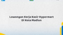 Lowongan Kerja Kasir Hypermart Di Kota Madiun Tahun 2026 (Jangan Menunggu, Daftar Segera)