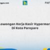 Lowongan Kerja Kasir Hypermart Di Kota Parepare Tahun 2026 (Daftar Sebelum Terlambat)