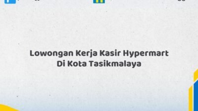 Lowongan Kerja Kasir Hypermart Di Kota Tasikmalaya Tahun 2026 (Jangan Terlambat, Daftar Sekarang!)