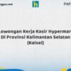 Lowongan Kerja Kasir Hypermart Di Provinsi Kalimantan Selatan (KALSEL) Tahun 2026 (Jangan Lewatkan Pendaftaran Ini)