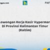 Lowongan Kerja Kasir Hypermart Di Provinsi Kalimantan Timur (KALTIM) Tahun 2026 (Segera Ambil Kesempatan Ini)