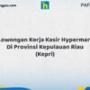 Lowongan Kerja Kasir Hypermart Di Provinsi Kepulauan Riau (KEPRI) Tahun 2026 (Lamar Sebelum Pendaftaran Ditutup)