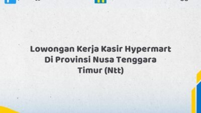 Lowongan Kerja Kasir Hypermart Di Provinsi Nusa Tenggara Timur (NTT) Tahun 2026 (Apply Now)