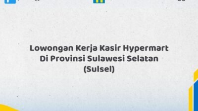 Lowongan Kerja Kasir Hypermart Di Provinsi Sulawesi Selatan (SULSEL) Tahun 2026 (Tunggu Apa Lagi? Daftar Sebelum Terlambat)