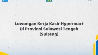 Lowongan Kerja Kasir Hypermart Di Provinsi Sulawesi Tengah (SULTENG) Tahun 2026 (Tunggu Apa Lagi? Daftar Sekarang!)