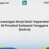 Lowongan Kerja Kasir Hypermart Di Provinsi Sulawesi Tenggara (SULTRA) Tahun 2026 (Tahun Baru, Kesempatan Baru! Daftar Sekarang)
