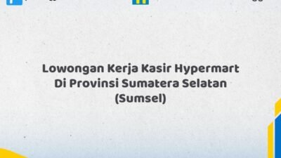 Lowongan Kerja Kasir Hypermart Di Provinsi Sumatera Selatan (SUMSEL) Tahun 2026 (Ayo Segera Daftar)